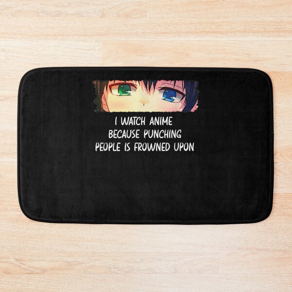 Item preview,  I Watch Anime Because Punching People Is Frowned Upon designed and sold by Skali-Art.