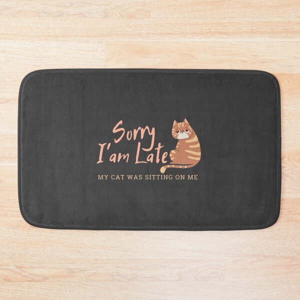 Item preview, Sorry, I am Late My Cat was sitting on me designed and sold by InnaPo ⭐⭐⭐⭐⭐.