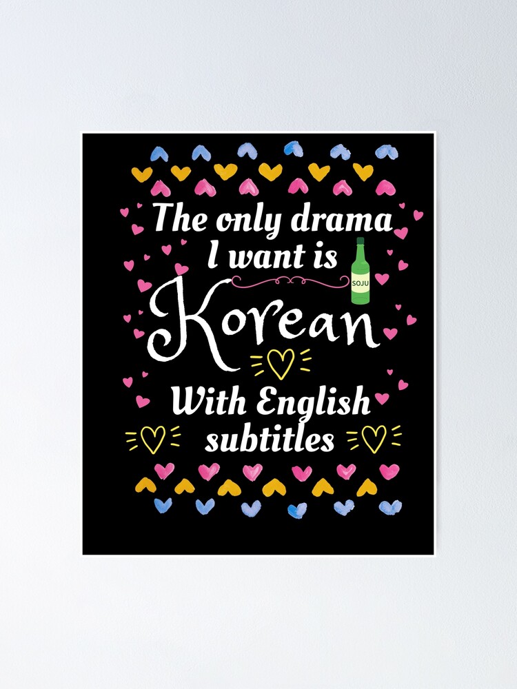 The Only Drama I Want Is Korean With English Subtitles "The only drama I want is Korean with English subtitles, funny quotes