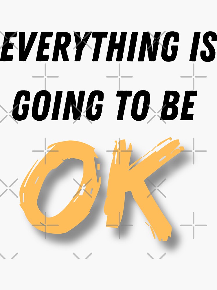 Everything Is Going To Be Ok Sticker For Sale By Artypil Redbubble