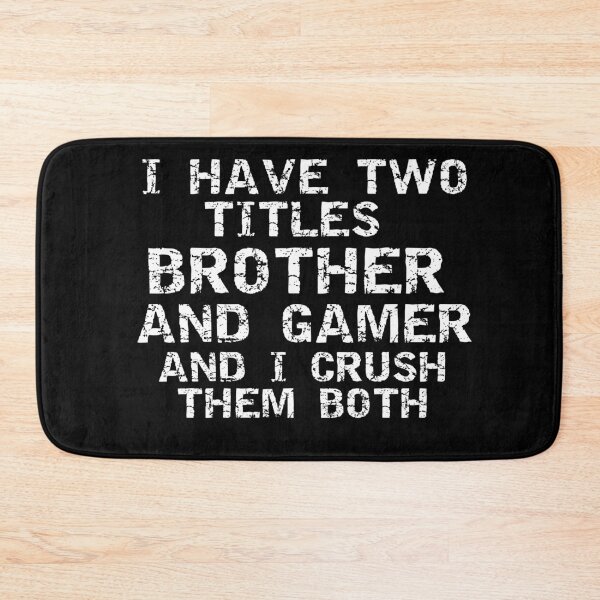 Item preview, I Have Two Titles Brother and Gamer And I Crush Them Both Gaming Quote  designed and sold by Gamerss4Life.