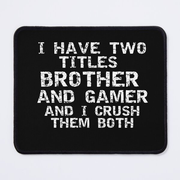 Item preview, I Have Two Titles Brother and Gamer And I Crush Them Both Gaming Quote designed and sold by Gamerss4Life.