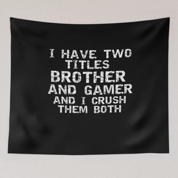 Item preview, I Have Two Titles Brother and Gamer And I Crush Them Both Gaming Quote  designed and sold by Gamerss4Life.