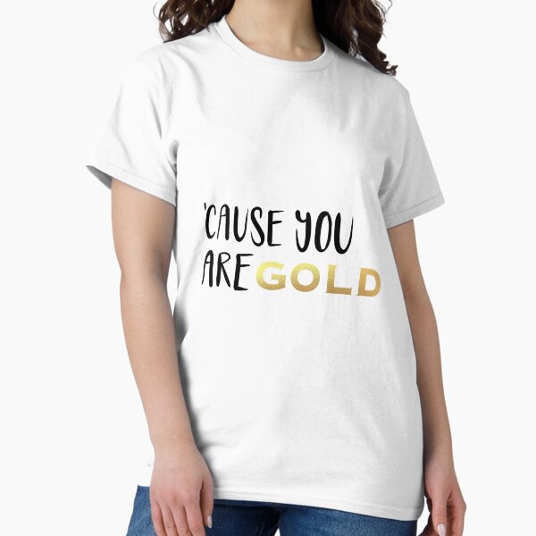 Item preview,  Cause you are gold designed and sold by PumpkinJoy.