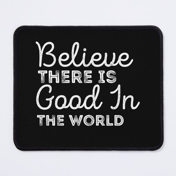 Item preview, Believe There Is Good In The World designed and sold by Artnight.