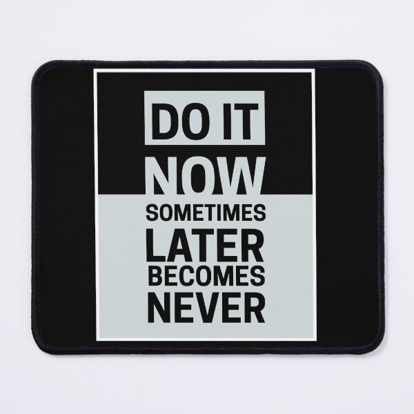 Item preview, Do it now sometimes later becomes never designed and sold by Tanesh123.