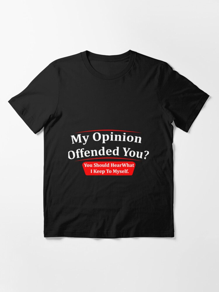 My Opinion Offended You Adult Humor Novelty Sarcasm Witty Funny T-Shirt -  Yesweli