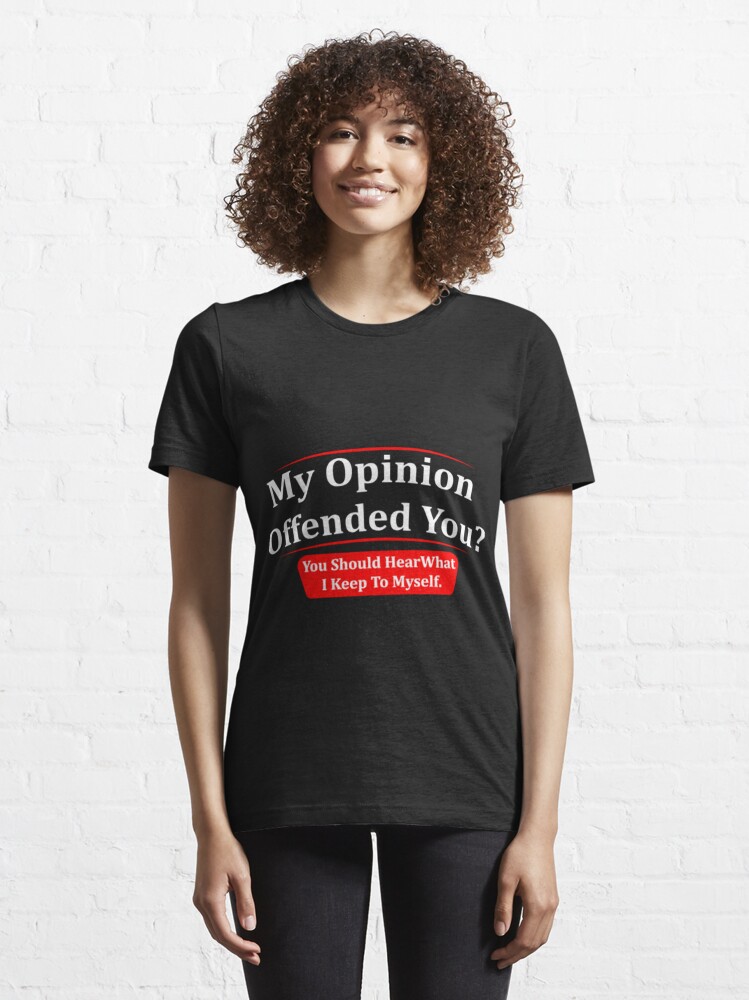 My Opinion Offended You Adult Humor Novelty Sarcasm Witty Funny T-Shirt -  Yesweli