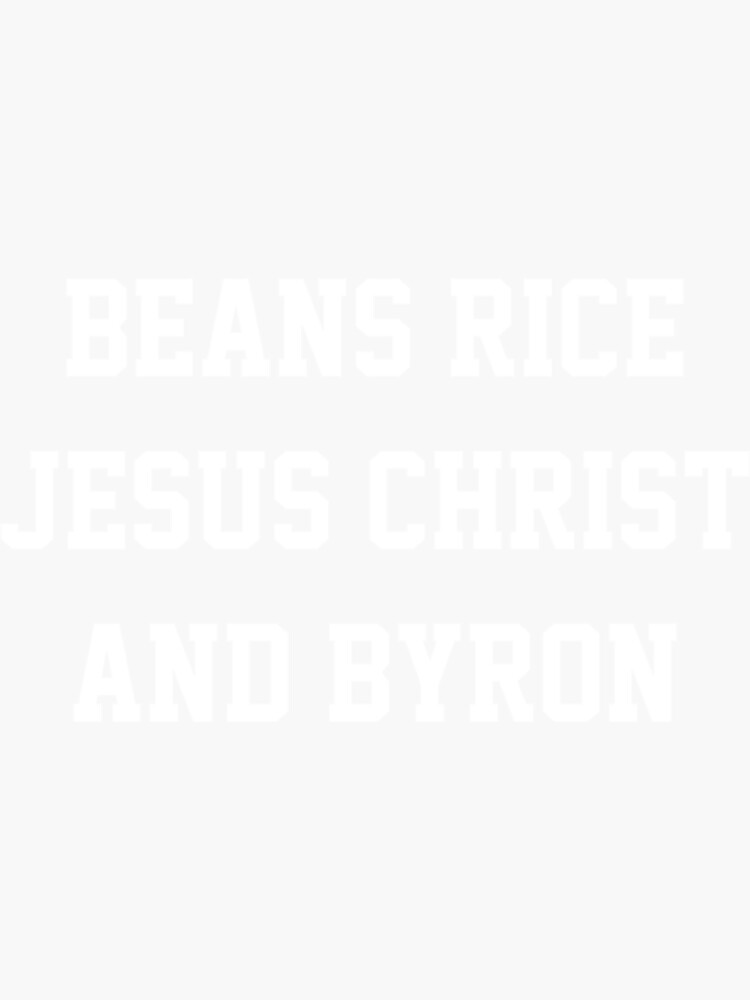 "Beans Rice Jesus Christ and Byron " Sticker for Sale by