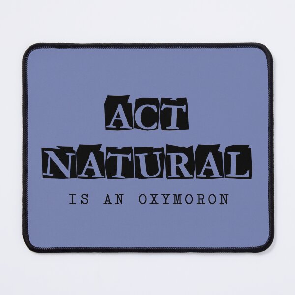 Item preview, Oxymoron: ACT NATURAL (black) funny contradiction designed and sold by SolidEarthArt.