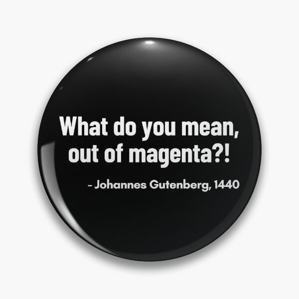 Item preview, Printer Out Of Magenta Johannes Gutenberg Printing Press Funny Quote designed and sold by Legit Hooligan.