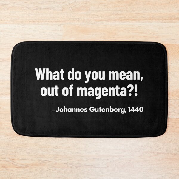Item preview, Printer Out Of Magenta Johannes Gutenberg Printing Press Funny Quote designed and sold by Legit Hooligan.