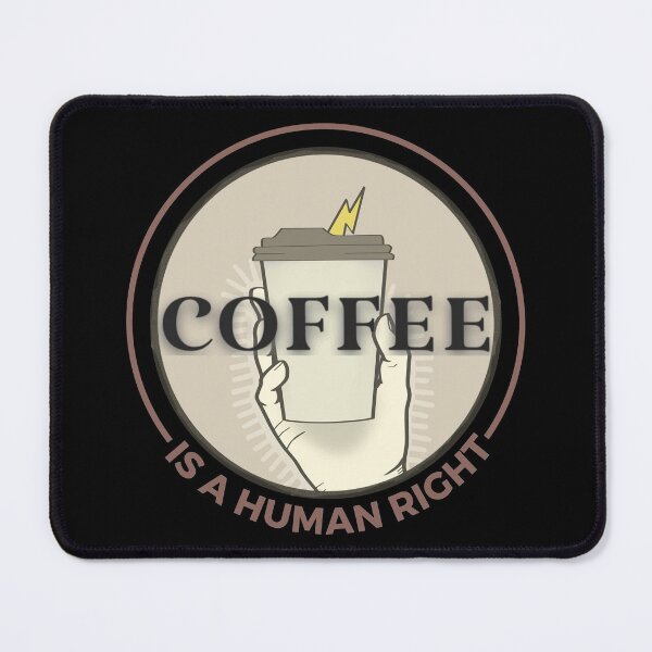 Item preview, Coffee Is A Human Right - Coffee Lovers designed and sold by ViewerEqualsPhoton.