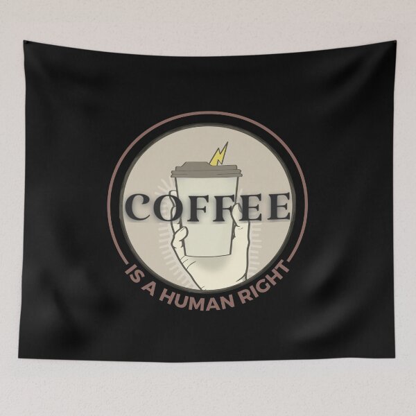 Item preview, Coffee Is A Human Right - Coffee Lovers designed and sold by ViewerEqualsPhoton.
