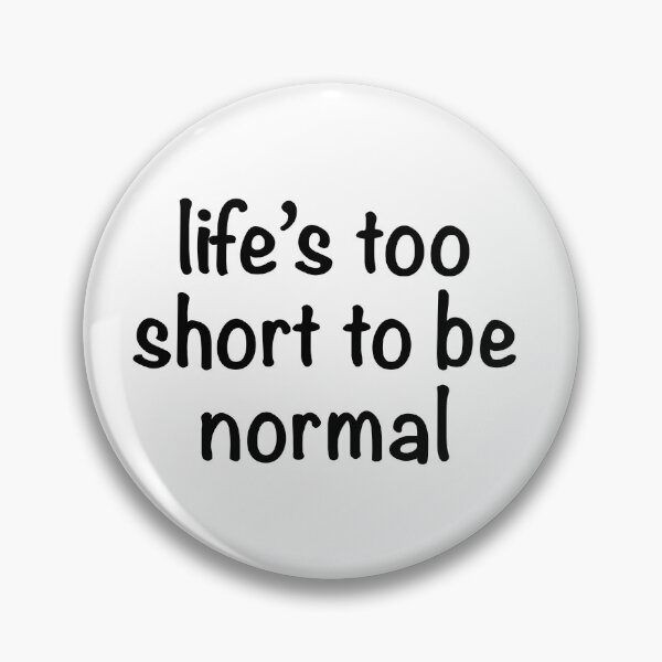 Item preview, Life’s too short to be normal circle designed and sold by ILoveCats2009.