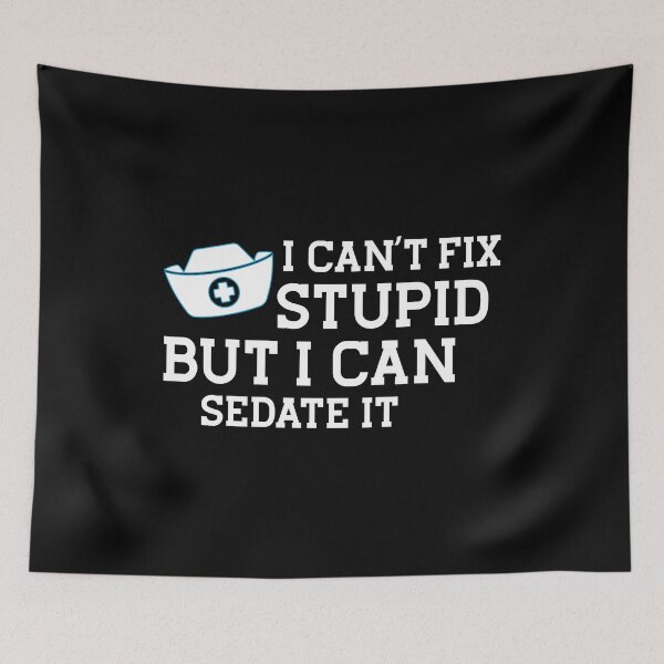 Item preview, I Can't Fix Stupid, But I can Sedate It, Nursing Student, Future Nurse, Nurse Gift , Gift for Nurse																 designed and sold by plussorn.