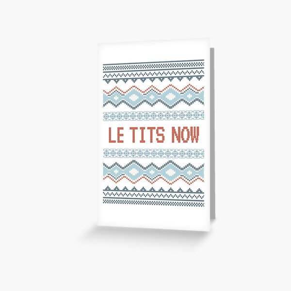 LE TITS NOW | FUNNY  Greeting Card