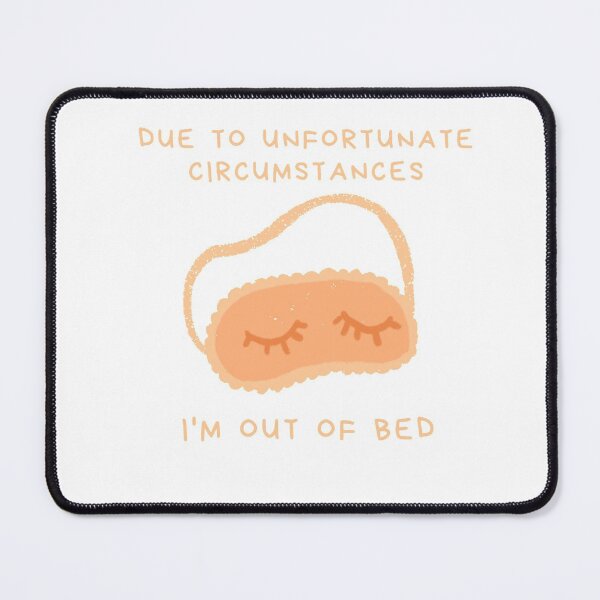 Item preview, Due To Unfortunate Circumstances, I'm Out Of Bed  designed and sold by momentsofvision.