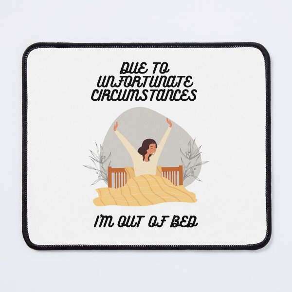 Item preview, Due To Unfortunate Circumstances, I'm Out Of Bed designed and sold by momentsofvision.