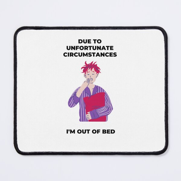 Item preview, Due To Unfortunate Circumstances, I'm Out Of Bed designed and sold by momentsofvision.
