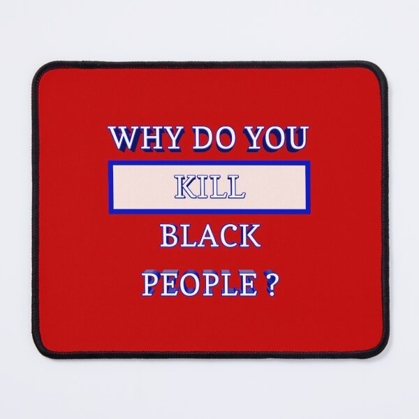 Item preview, Why do you kill black people ? 011 designed and sold by ITALY-Roselli-.