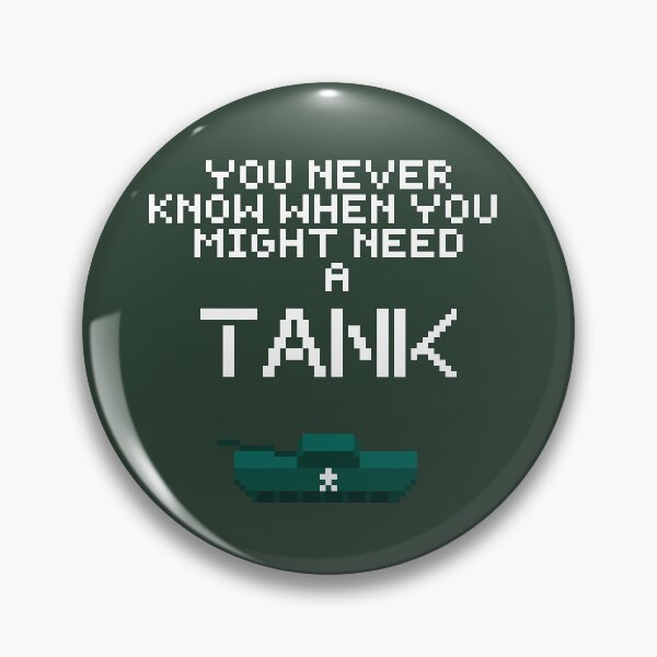Item preview, You Never Know When You Might Need a Tank designed and sold by buttsmcgoo9.