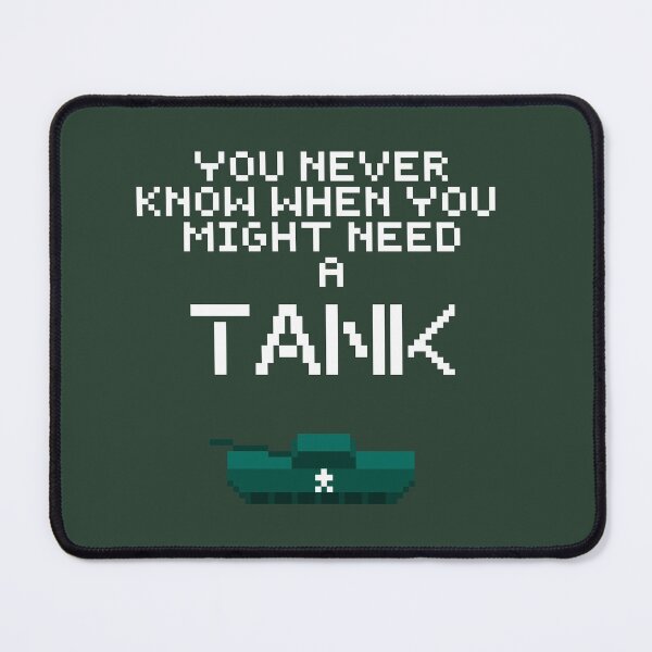 Item preview, You Never Know When You Might Need a Tank designed and sold by buttsmcgoo9.