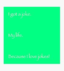 I Got A Joke (My Life) - Anthony Rosenthal Photographic Print