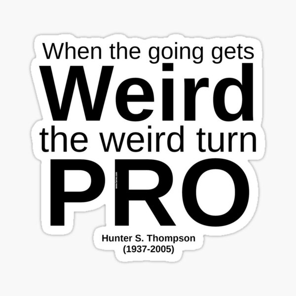When the Going Gets Weird Sticker