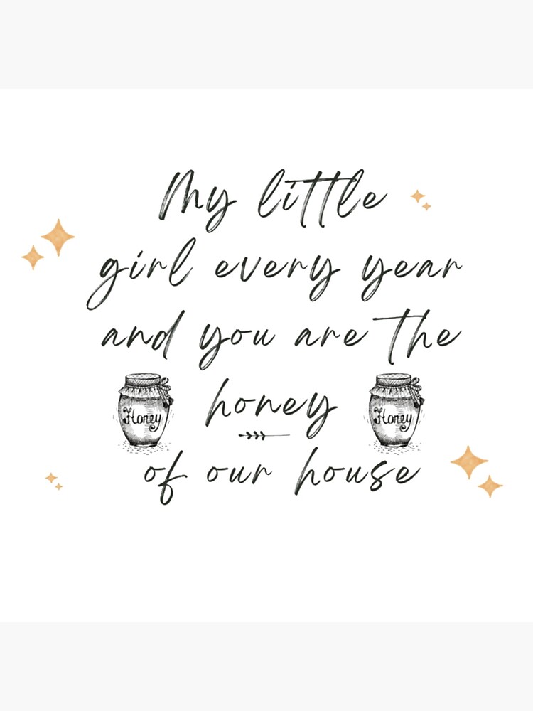 "My little girl every year and you are the honey to our house" Poster