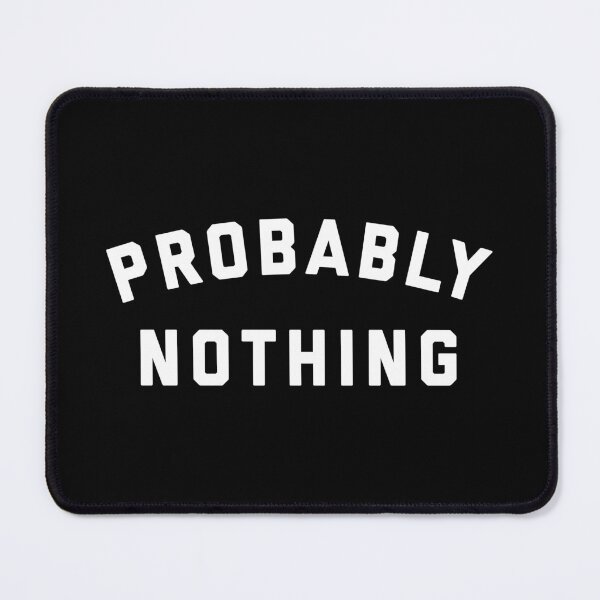 Item preview, Probably Nothing college style designed and sold by heyluckyseven.