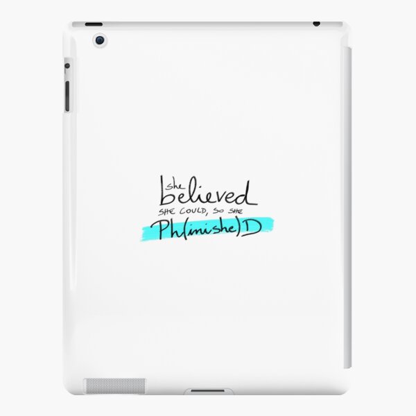 She believed she could, so she Ph(inishe)D - PhD students, PhD researchers iPad Snap Case