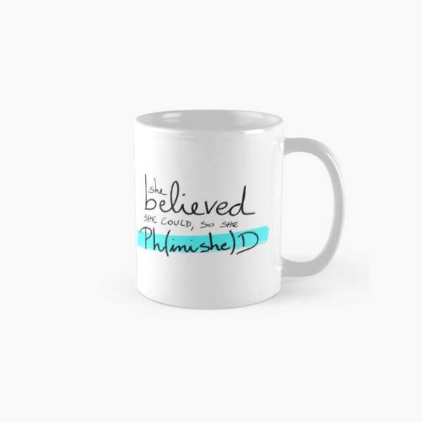 She believed she could, so she Ph(inishe)D - PhD students, PhD researchers Classic Mug