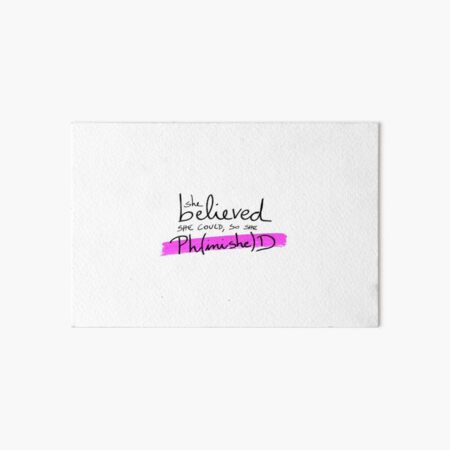 She believed she could, so she Ph(inishe)D - PhD students, PhD researchers Art Board Print