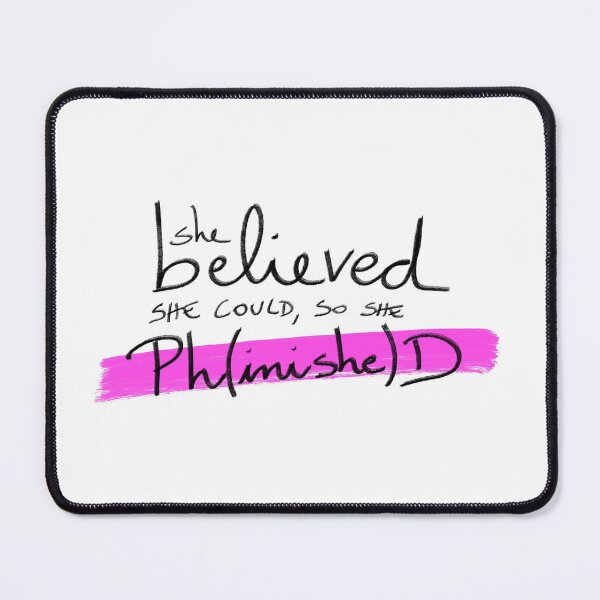 Item preview, She believed she could, so she Ph(inishe)D - PhD students, PhD researchers designed and sold by PhDoer.