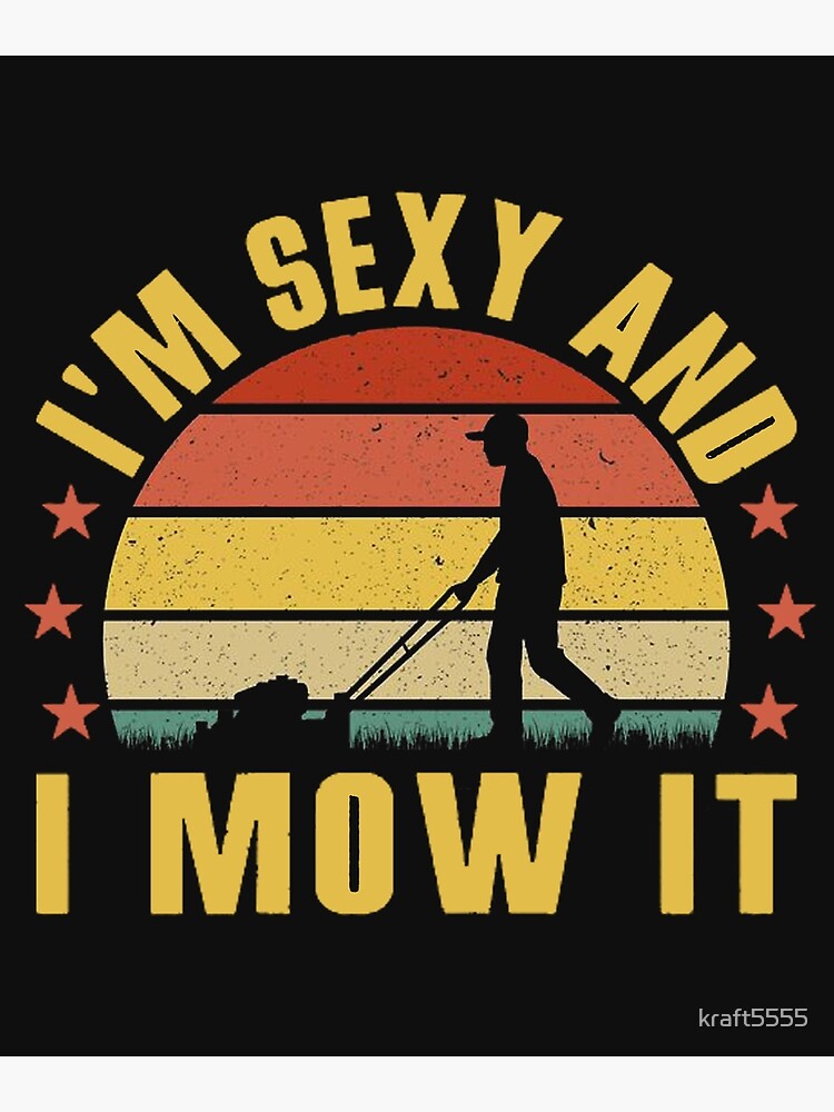 I M Sexy And I Mow It Lawn Mowing Landscaping Gift Funny Lawn