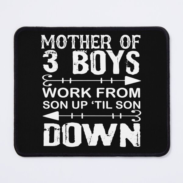 Item preview, Mother of 3 Boys - Work From Son Up Til Son Down designed and sold by tjred01.