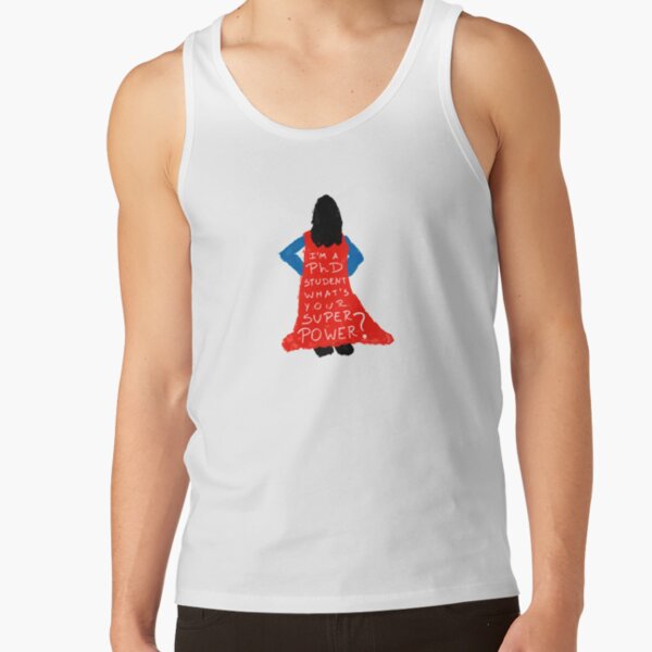 I'm a PhD Student - what's your superpower? Tank Top