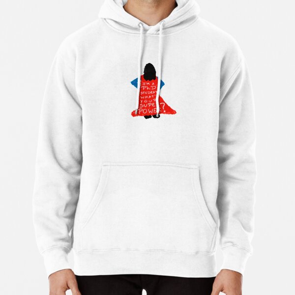 I'm a PhD Student - what's your superpower? Pullover Hoodie