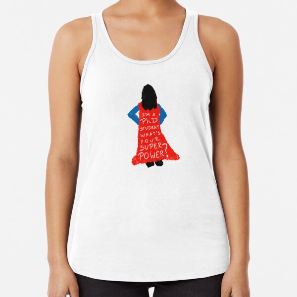 I'm a PhD Student - what's your superpower? Racerback Tank Top