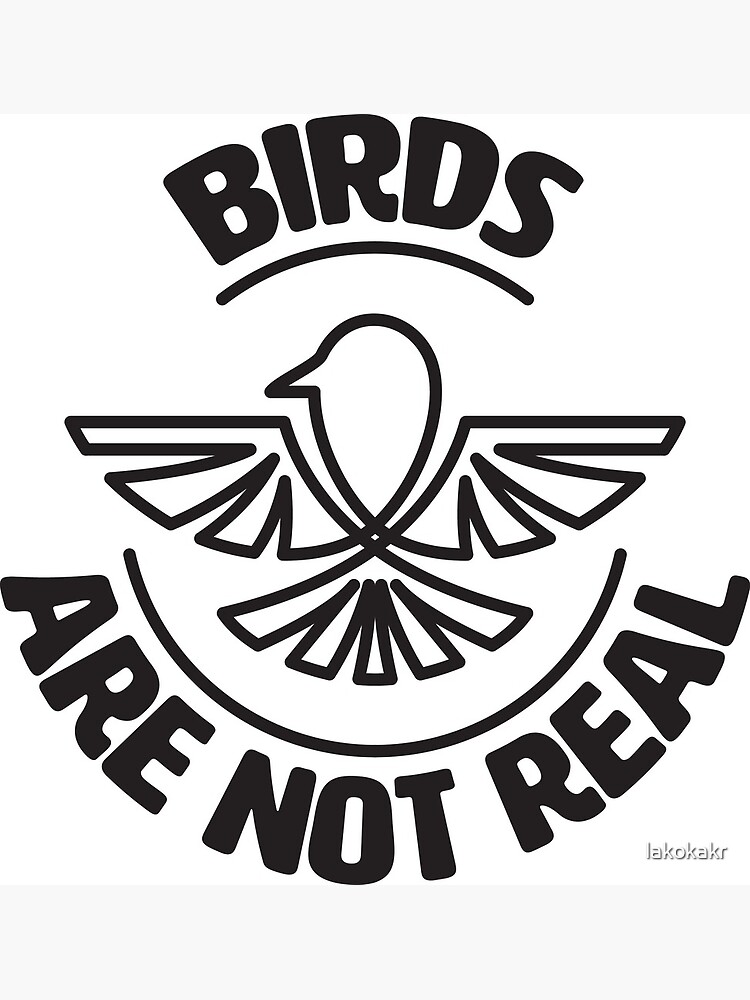 "Birds Are Not Real. Conspiracy Theory." Poster for Sale by lakokakr