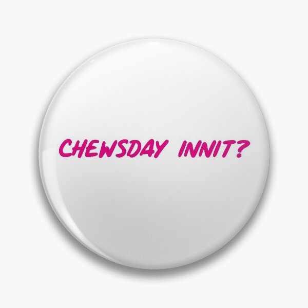 Item preview, Its Chewsday innit ? Funny designed and sold by SparrowLag.