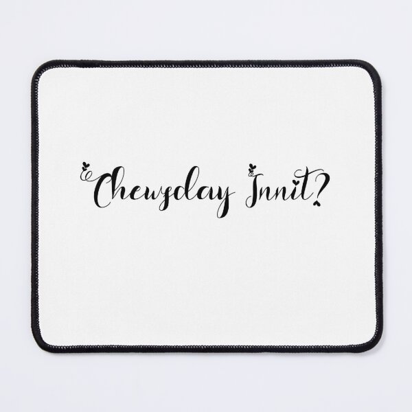 Item preview, Its Chewsday innit? designed and sold by SparrowLag.