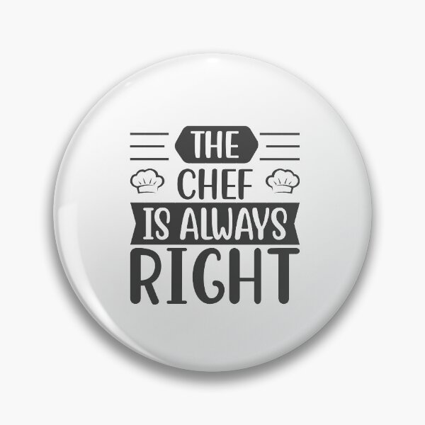 Item preview, THE CHEF IS ALWAYS RIGHT  designed and sold by GamaArtDesign.