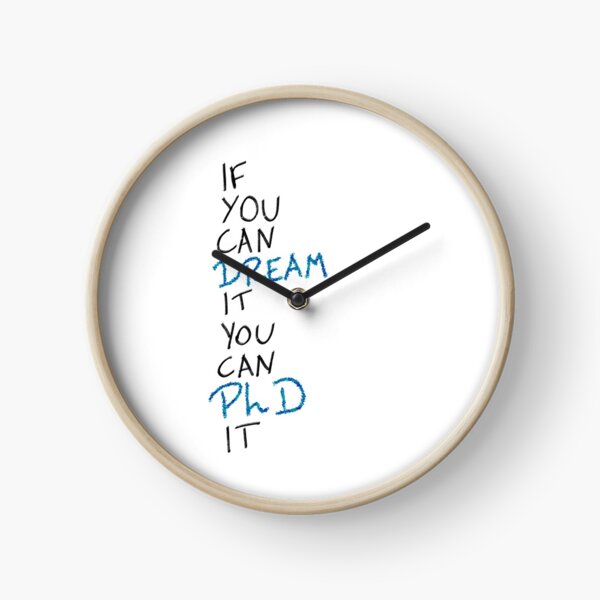 If you can dream it, you can PhD it Clock