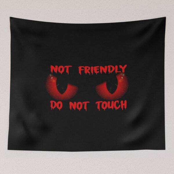 Item preview, Not Friendly Do Not Touch- eyes angry yes new one for new year designed and sold by RIDA LOUCHACHHA.