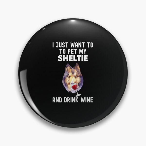 Item preview, Sheltie And Wine, I Just Want To Pet My Sheltie designed and sold by SportyDogShop.
