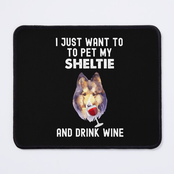 Item preview, Sheltie And Wine, I Just Want To Pet My Sheltie designed and sold by SportyDogShop.