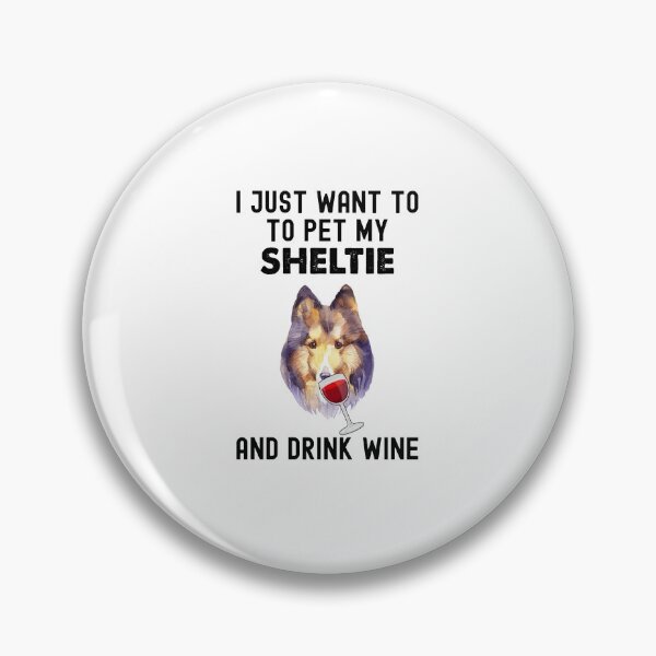 Item preview, Sheltie And Wine, I Just Want To Pet My Sheltie designed and sold by SportyDogShop.