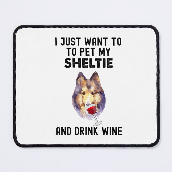 Item preview, Sheltie And Wine, I Just Want To Pet My Sheltie designed and sold by SportyDogShop.